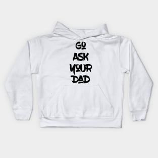 Go Ask Your Dad Kids Hoodie